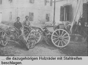.. die dazugehörigen Holzräder mit Stahlreifen beschlagen.
